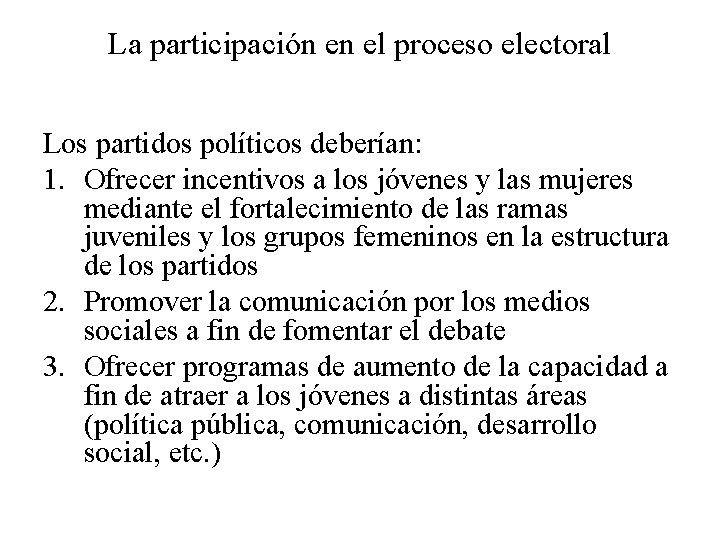 La participación en el proceso electoral Los partidos políticos deberían: 1. Ofrecer incentivos a
