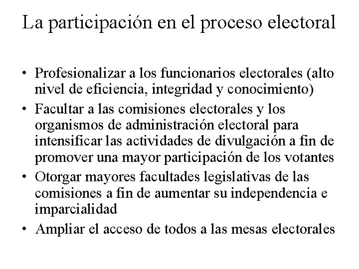 La participación en el proceso electoral • Profesionalizar a los funcionarios electorales (alto nivel