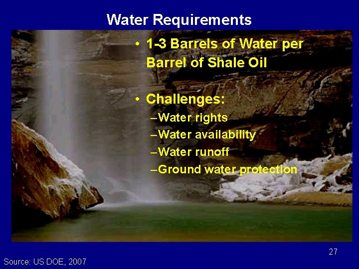 Water Requirements • 1 -3 Barrels of Water per Barrel of Shale Oil •