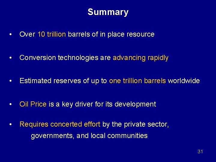 Summary • Over 10 trillion barrels of in place resource • Conversion technologies are