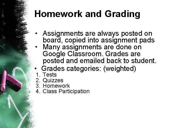 Homework and Grading • Assignments are always posted on board, copied into assignment pads