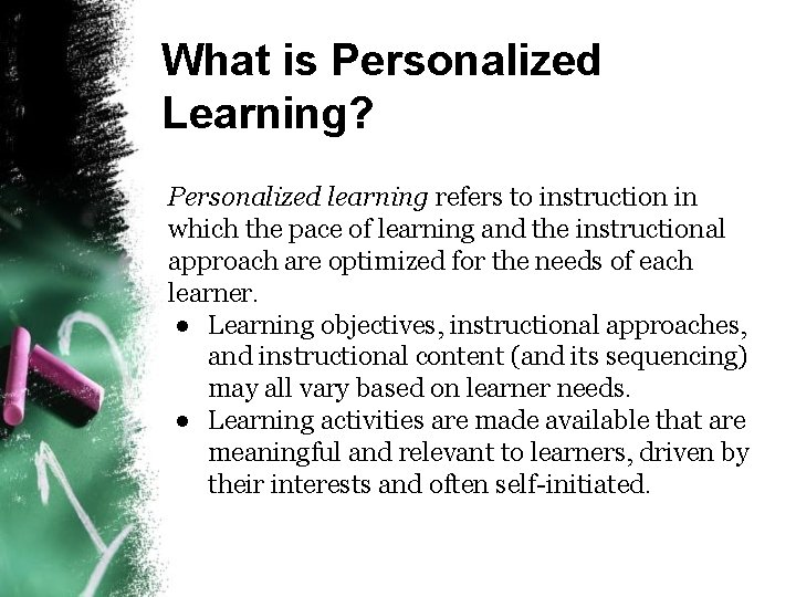 What is Personalized Learning? Personalized learning refers to instruction in which the pace of