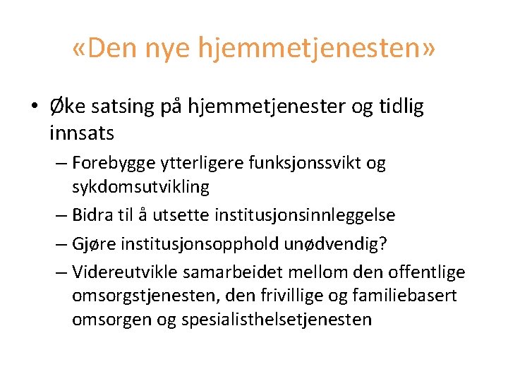  «Den nye hjemmetjenesten» • Øke satsing på hjemmetjenester og tidlig innsats – Forebygge