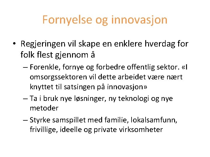 Fornyelse og innovasjon • Regjeringen vil skape en enklere hverdag for folk flest gjennom