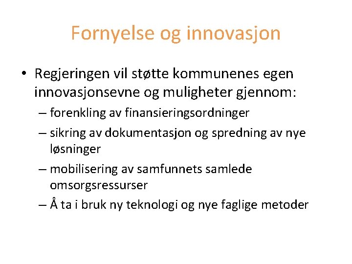 Fornyelse og innovasjon • Regjeringen vil støtte kommunenes egen innovasjonsevne og muligheter gjennom: –