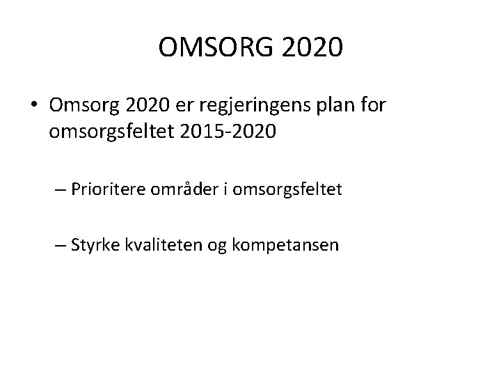 OMSORG 2020 • Omsorg 2020 er regjeringens plan for omsorgsfeltet 2015 -2020 – Prioritere