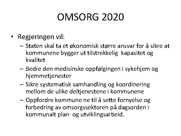 OMSORG 2020 • Regjeringen vil: – Staten skal ta et økonomisk større ansvar for