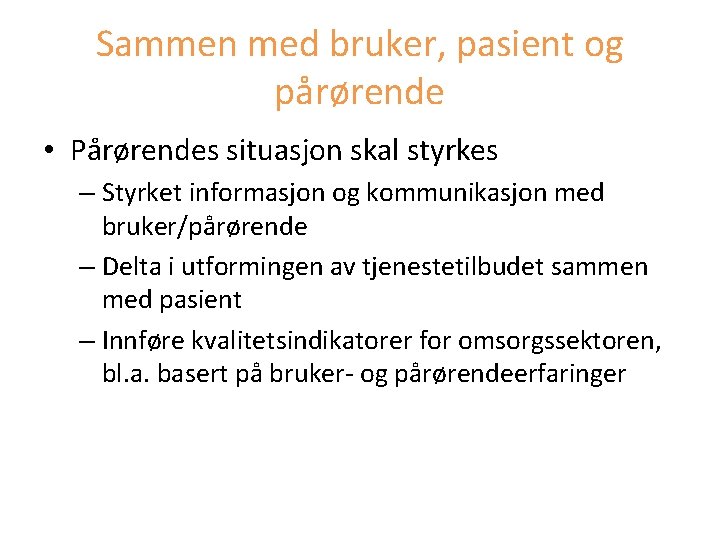 Sammen med bruker, pasient og pårørende • Pårørendes situasjon skal styrkes – Styrket informasjon