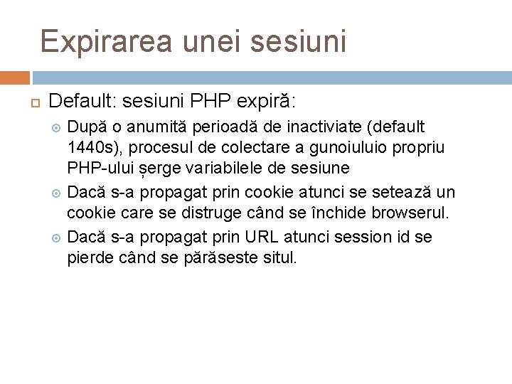 Expirarea unei sesiuni Default: sesiuni PHP expiră: După o anumită perioadă de inactiviate (default
