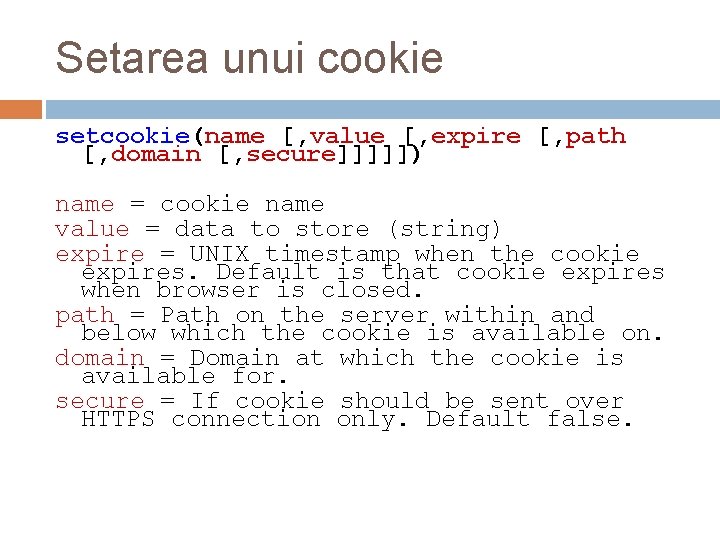 Setarea unui cookie setcookie(name [, value [, expire [, path [, domain [, secure]]]]])