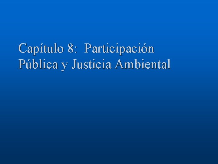 Capítulo 8: Participación Pública y Justicia Ambiental 