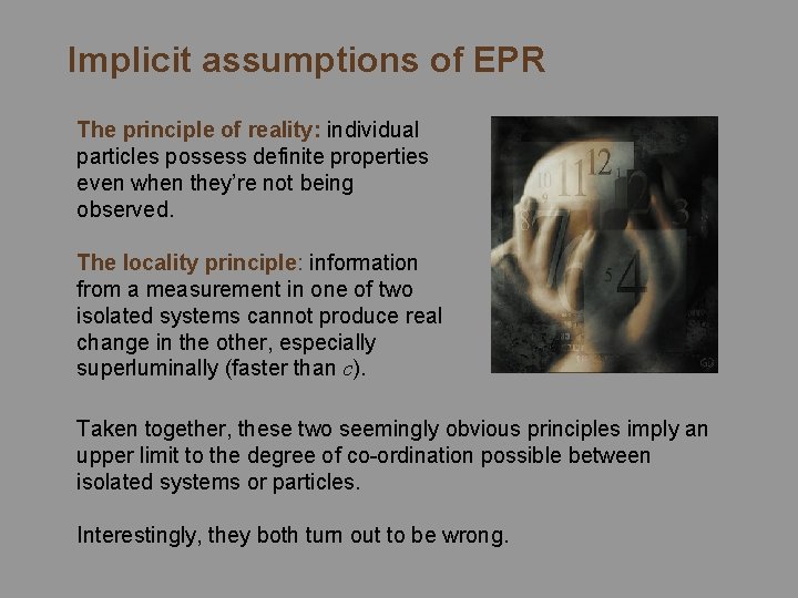 Implicit assumptions of EPR The principle of reality: individual particles possess definite properties even