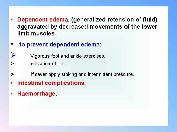  • Dependent edema. (generalized retension of fluid) aggravated by decreased movements of the
