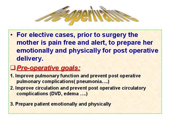  • For elective cases, prior to surgery the mother is pain free and