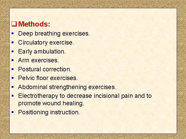 q Methods: § § § § Deep breathing exercises. Circulatory exercise. Early ambulation. Arm