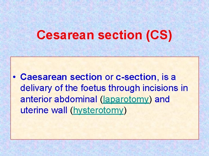 Cesarean section (CS) • Caesarean section or c-section, is a delivary of the foetus