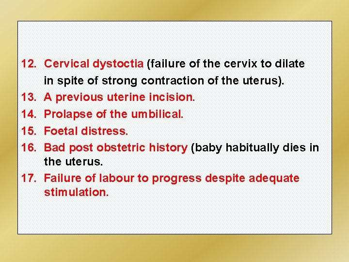 12. Cervical dystoctia (failure of the cervix to dilate in spite of strong contraction