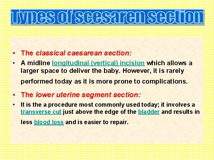  • The classical caesarean section: • A midline longitudinal (vertical) incision which allows