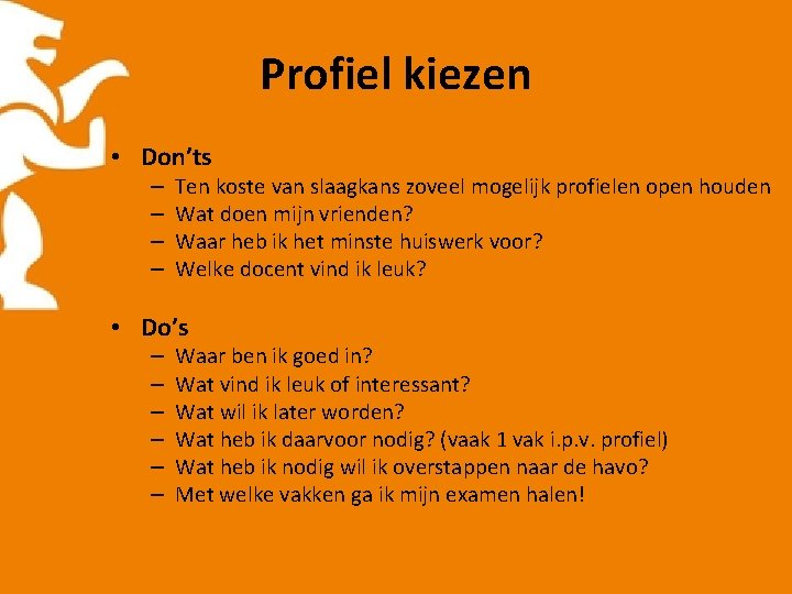 Profiel kiezen • Don’ts – – Ten koste van slaagkans zoveel mogelijk profielen open