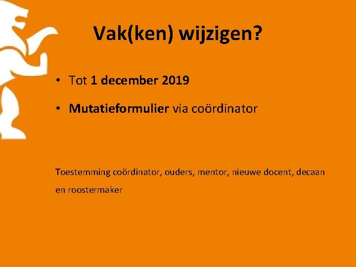 Vak(ken) wijzigen? • Tot 1 december 2019 • Mutatieformulier via coördinator Toestemming coördinator, ouders,