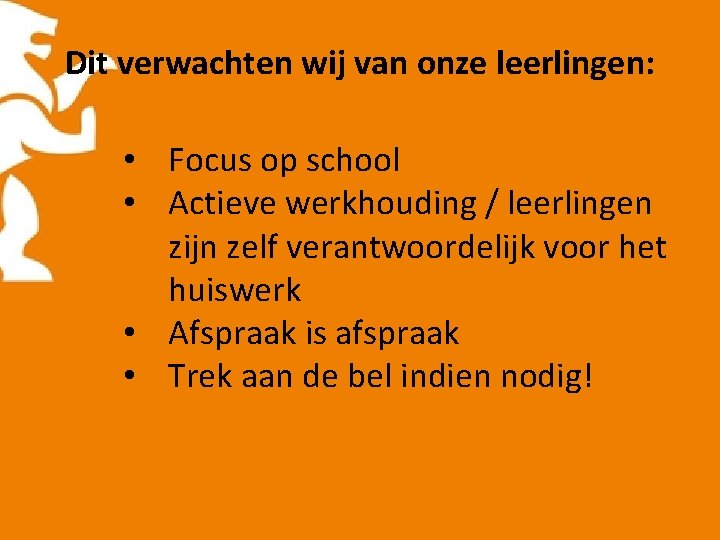 Dit verwachten wij van onze leerlingen: • Focus op school • Actieve werkhouding /