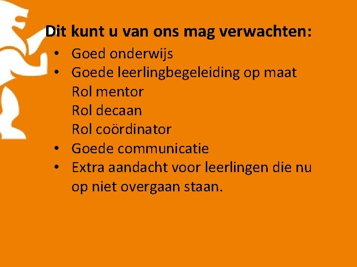 Dit kunt u van ons mag verwachten: • Goed onderwijs • Goede leerlingbegeleiding op