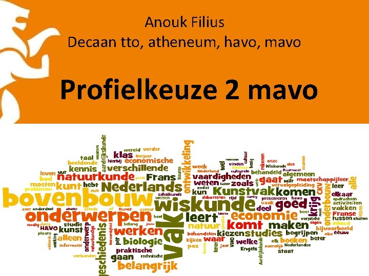 Anouk Filius Decaan tto, atheneum, havo, mavo Profielkeuze 2 mavo 