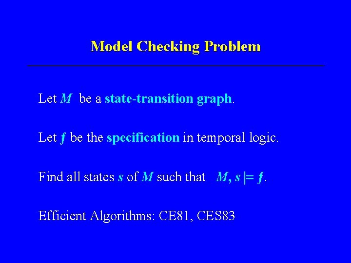 Model Checking Problem Let M be a state-transition graph. Let ƒ be the specification