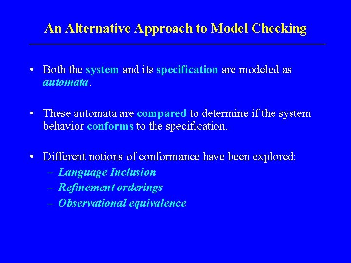 An Alternative Approach to Model Checking • Both the system and its specification are