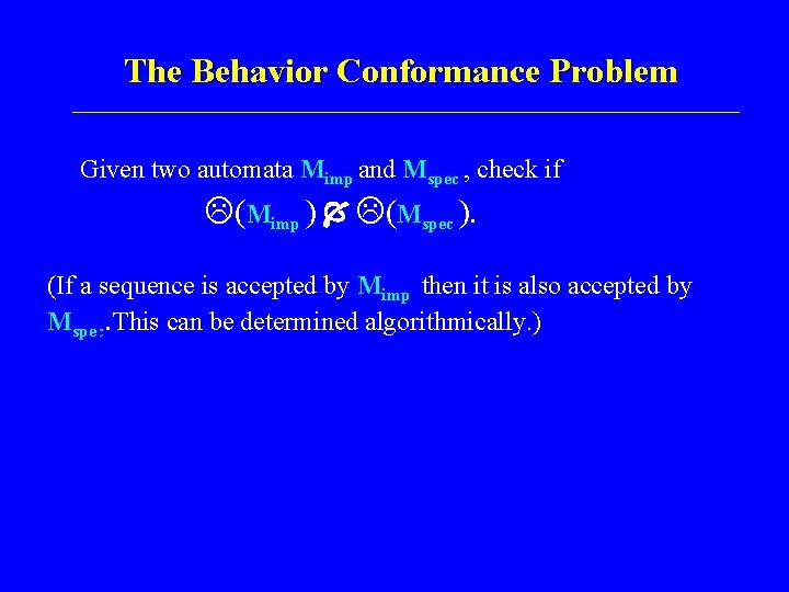 The Behavior Conformance Problem Given two automata Mimp and Mspec , check if L(Mimp