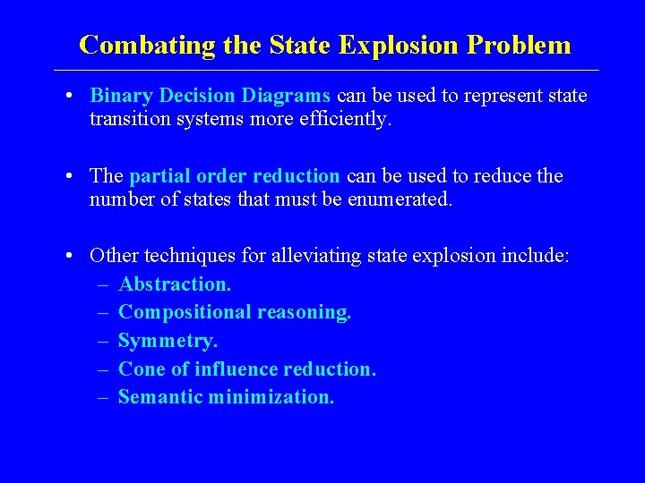 Combating the State Explosion Problem • Binary Decision Diagrams can be used to represent