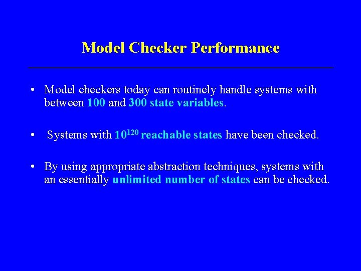 Model Checker Performance • Model checkers today can routinely handle systems with between 100