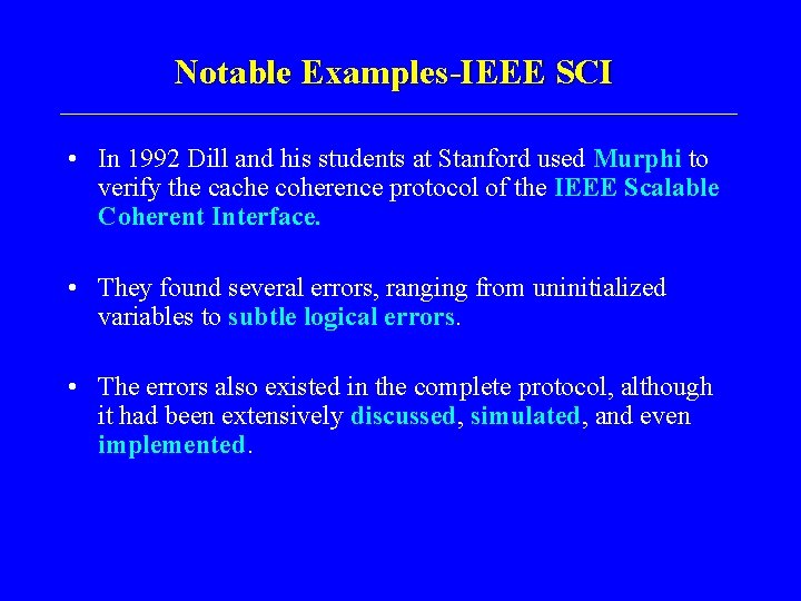 Notable Examples-IEEE SCI • In 1992 Dill and his students at Stanford used Murphi