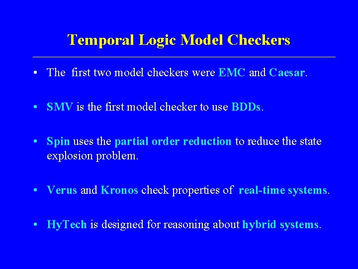 Temporal Logic Model Checkers • The first two model checkers were EMC and Caesar.