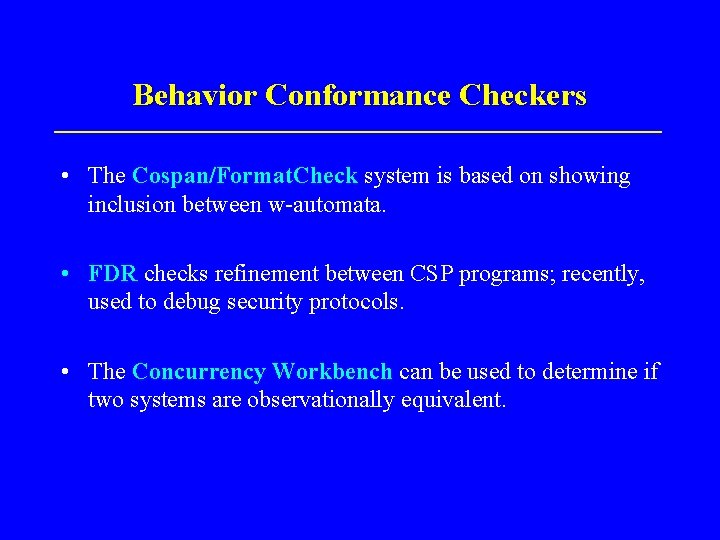 Behavior Conformance Checkers • The Cospan/Format. Check system is based on showing inclusion between