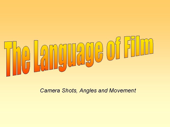 Camera Shots, Angles and Movement 