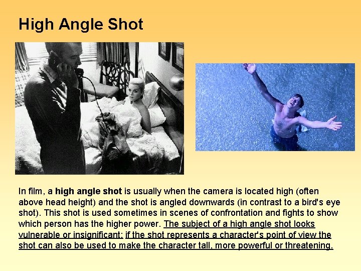 High Angle Shot In film, a high angle shot is usually when the camera