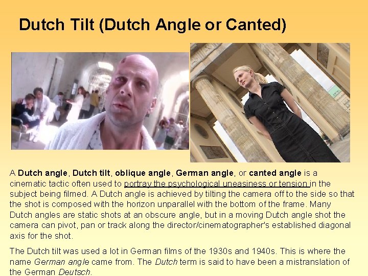 Dutch Tilt (Dutch Angle or Canted) A Dutch angle, Dutch tilt, oblique angle, German