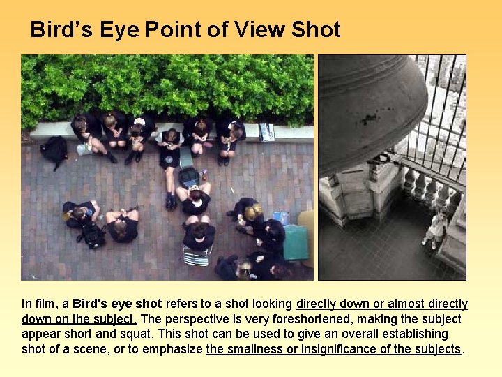 Bird’s Eye Point of View Shot In film, a Bird's eye shot refers to