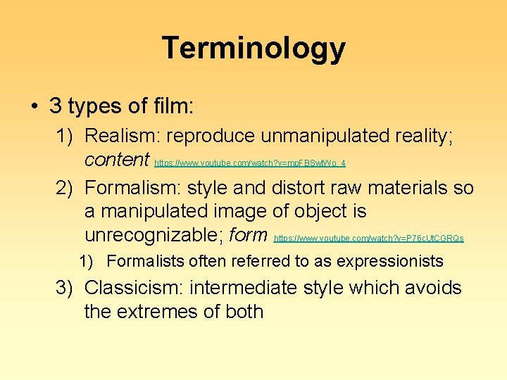 Terminology • 3 types of film: 1) Realism: reproduce unmanipulated reality; content https: //www.