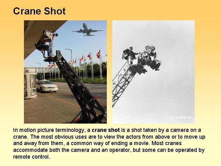 Crane Shot In motion picture terminology, a crane shot is a shot taken by