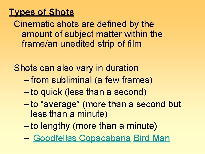 Types of Shots Cinematic shots are defined by the amount of subject matter within