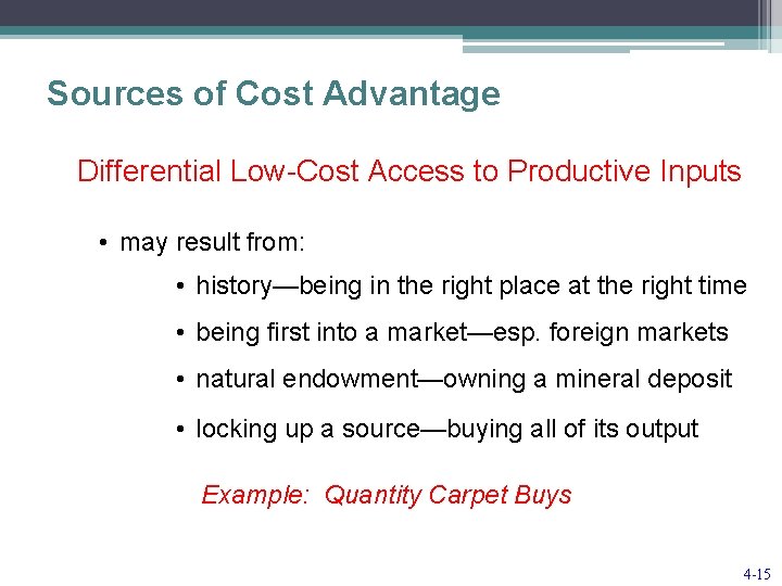 Sources of Cost Advantage Differential Low-Cost Access to Productive Inputs • may result from: