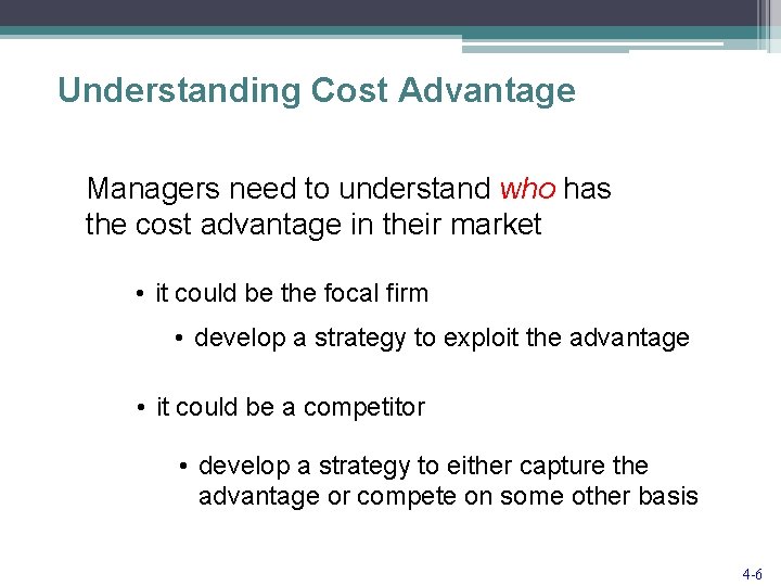 Understanding Cost Advantage Managers need to understand who has the cost advantage in their