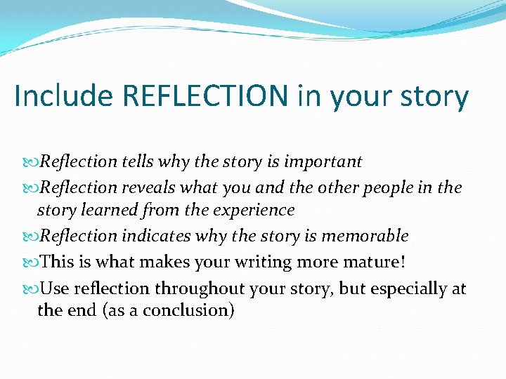 Include REFLECTION in your story Reflection tells why the story is important Reflection reveals