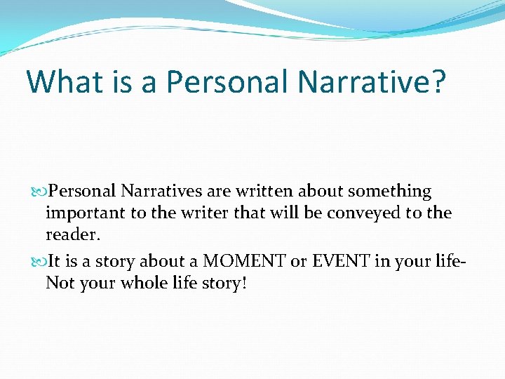 What is a Personal Narrative? Personal Narratives are written about something important to the