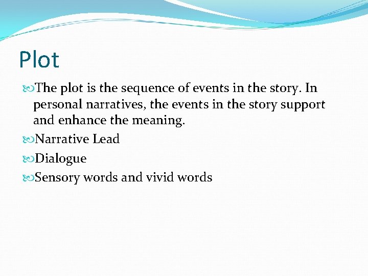 Plot The plot is the sequence of events in the story. In personal narratives,