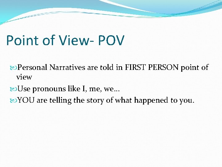 Point of View- POV Personal Narratives are told in FIRST PERSON point of view
