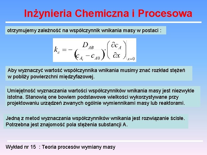 Inżynieria Chemiczna i Procesowa otrzymujemy zależność na współczynnik wnikania masy w postaci : Aby