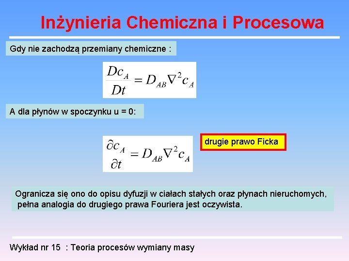 Inżynieria Chemiczna i Procesowa Gdy nie zachodzą przemiany chemiczne : A dla płynów w